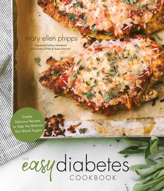 The Easy Diabetes Cookbook: Simple, Delicious Recipes to Help You Balance Your Blood Sugars - Paperback