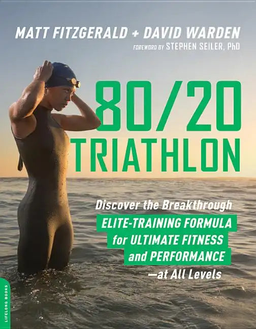 80/20 Triathlon: Discover the Breakthrough Elite-Training Formula for Ultimate Fitness and Performance at All Levels - Paperback