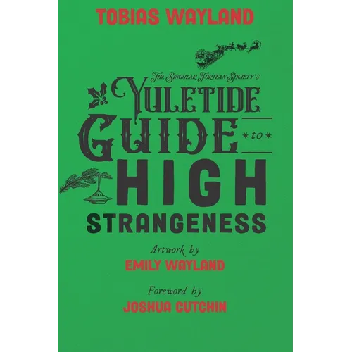 The Singular Fortean Society's Yuletide Guide to High Strangeness - Paperback