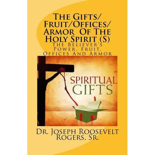 The Gifts/Fruit/Offices/Armor Of The Holy Spirit (S): The Believer's Power, Fruit, Offices And Armor - Paperback