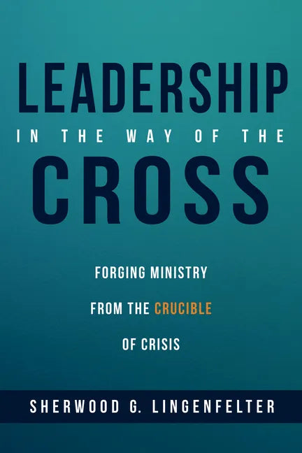 Leadership in the Way of the Cross: Forging Ministry from the Crucible of Crisis - Hardcover