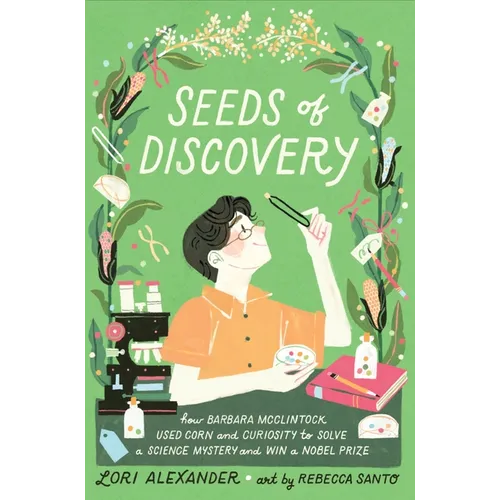 Seeds of Discovery: How Barbara McClintock Used Corn and Curiosity to Solve a Science Mystery and Win a Nobel Prize - Hardcover
