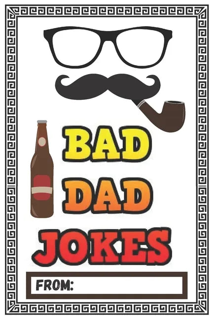 Bad Dad Jokes: Over 200 Terribly Bad Dad Jokes - Help Your Dad Add Cheesy Jokes To His Collection - Paperback
