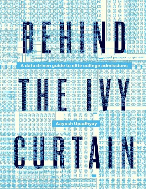 Behind The Ivy Curtain: A Data Driven Guide to Elite College Admissions - Paperback