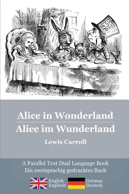 Alice in Wonderland / Alice im Wunderland: Alice's classic adventures in a bilingual parallel text English/German edition - Die klassischen Abenteuer - Paperback