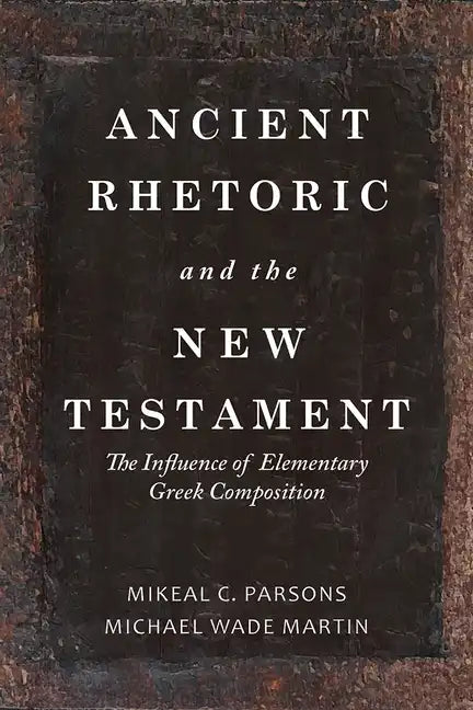 Ancient Rhetoric and the New Testament: The Influence of Elementary Greek Composition - Hardcover