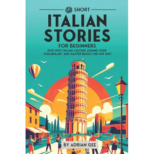 69 Short Italian Stories for Beginners: Dive Into Italian Culture, Expand Your Vocabulary, and Master Basics the Fun Way! - Paperback