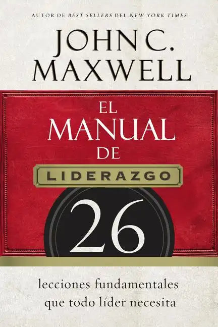 El Manual de Liderazgo: 26 Lecciones Fundamentales Que Todo Líder Necesita - Paperback