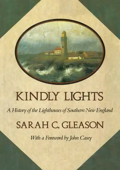Kindly Lights: A History of the Lighthouses of Southern New England - Paperback