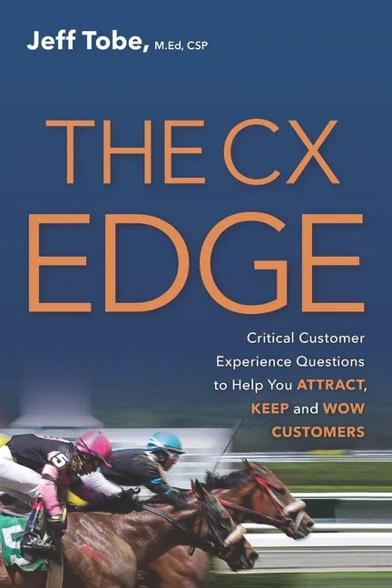 The CX Edge: Critical Customer Experience Questions to ATTRACT, KEEP and WOW Customers - Paperback