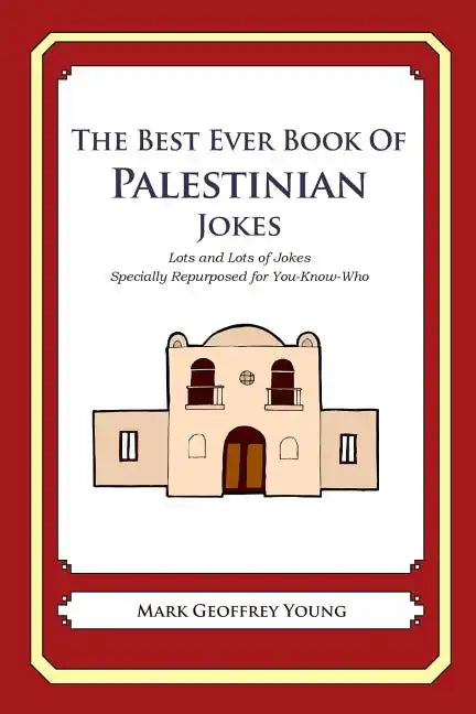 The Best Ever Book of Palestinian Jokes: Lots and Lots of Jokes Specially Repurposed for You-Know-Who - Paperback