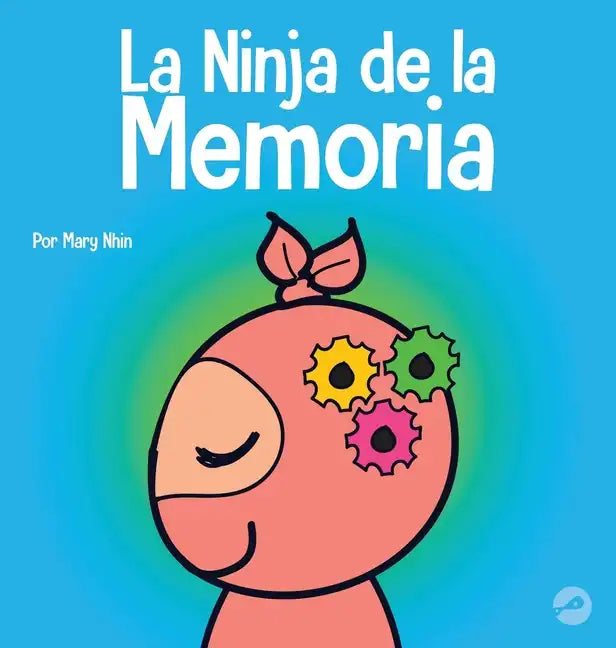 La Ninja de la Memoria: Un libro para niños sobre el aprendizaje y la mejora de la memoria - Hardcover