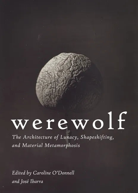 Werewolf: The Architecture of Lunacy, Shapeshifting, and Material Metamorphosis - Paperback
