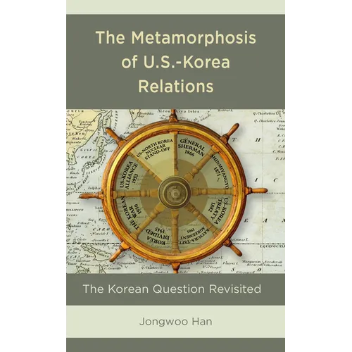 The Metamorphosis of U.S.-Korea Relations: The Korean Question Revisited - Paperback