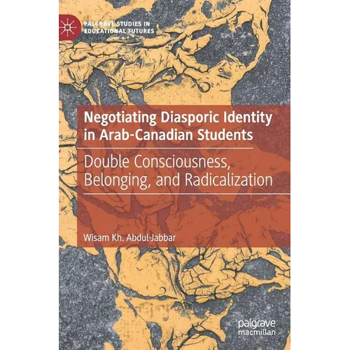 Negotiating Diasporic Identity in Arab-Canadian Students: Double Consciousness, Belonging, and Radicalization - Hardcover