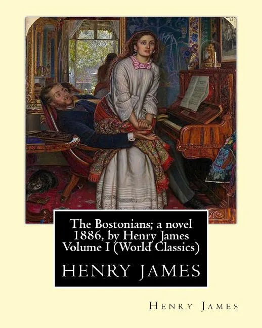 The Bostonians; a novel 1886, by Henry James Volume I (Penguin Classics) - Paperback