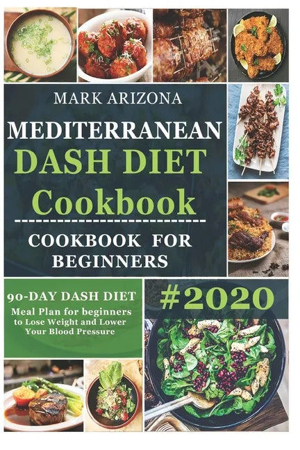 Mediterranean Dash Diet Cookbook: 90-Day Dash Diet Meal Plan For Beginners To Lose Weight And Lower Your Blood Pressure - Paperback