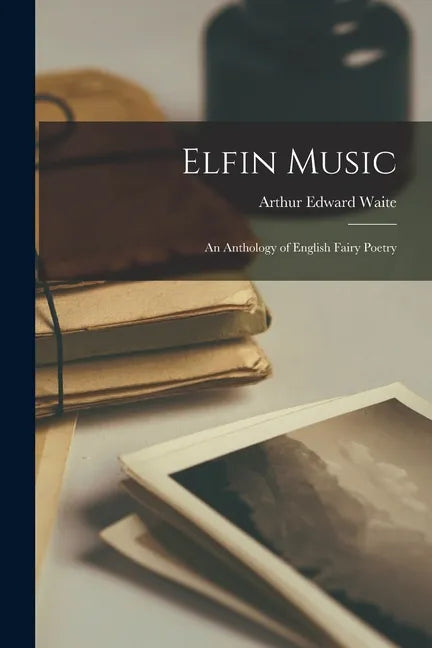 Elfin Music: an Anthology of English Fairy Poetry - Paperback