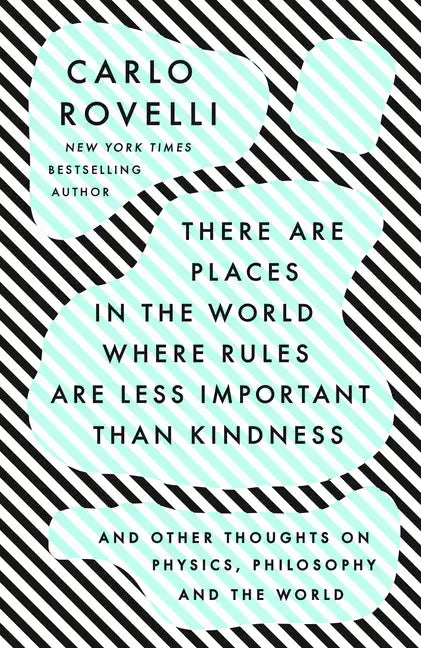 There Are Places in the World Where Rules Are Less Important Than Kindness: And Other Thoughts on Physics, Philosophy and the World - Paperback