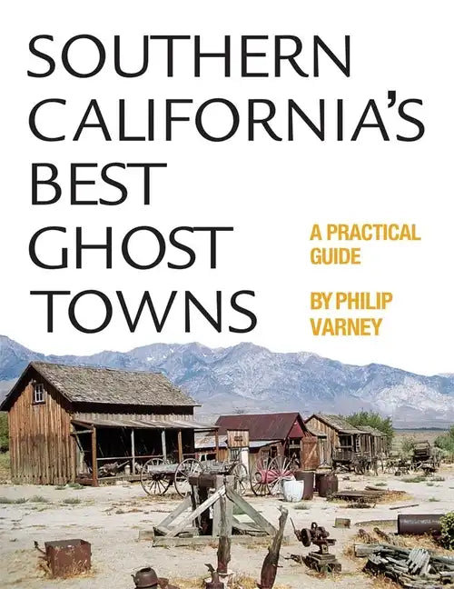 Southern California's Best Ghost Towns: A Practical Guide - Paperback
