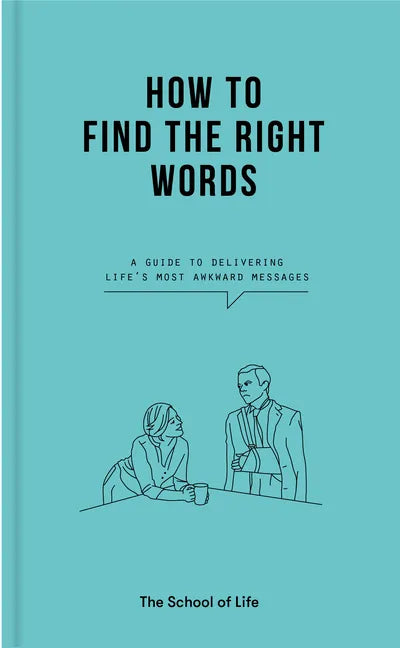 How to Find the Right Words: A Guide to Delivering Life's Most Awkward Messages - Hardcover