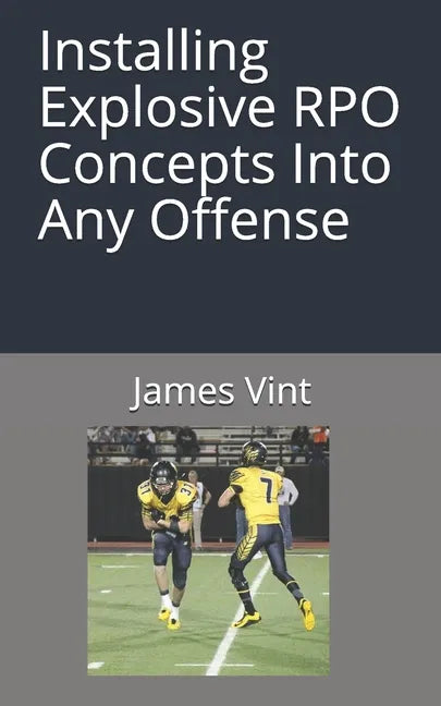 Installing Explosive RPO Concepts Into Any Offense - Paperback