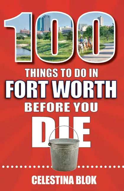 100 Things to Do in Fort Worth Before You Die - Paperback