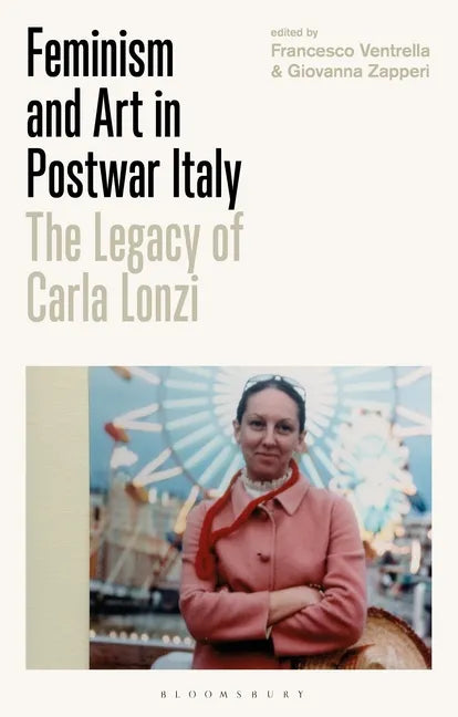 Feminism and Art in Postwar Italy: The Legacy of Carla Lonzi - Paperback