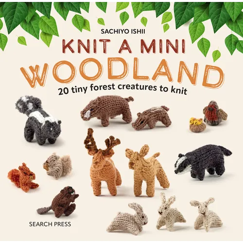 Knit a Mini Woodland: 20 Tiny Forest Creatures to Knit - Hardcover