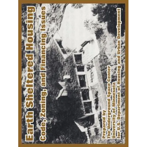 Earth Sheltered Housing: Code, Zoning, and Financing Issues - Paperback