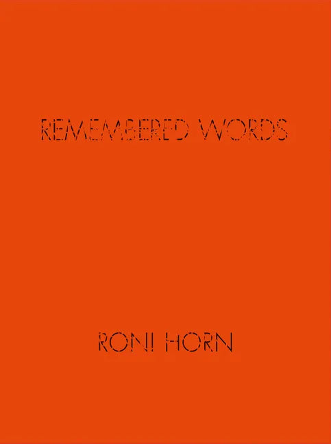 Roni Horn: Remembered Words - Hardcover