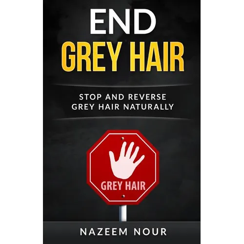 End grey hair: Stop and reverse grey Naturally - Paperback