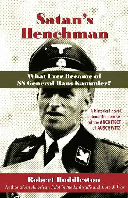 Satan's Henchman: What Ever Became of SS General Hans Kammler?: What Ever Became of SS General Hans Kammler? - Paperback