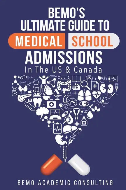 BeMo's Ultimate Guide to Medical School Admissions in the U.S. and Canada: Learn to Plan in Advance, Make Your Applications Stand Out, Ace Your CASPer - Paperback