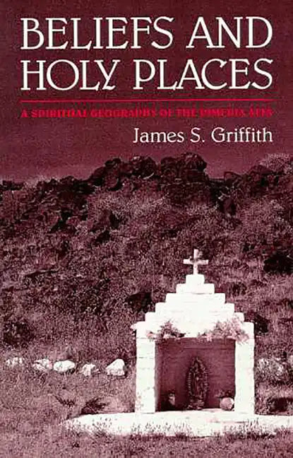 Beliefs and Holy Places: A Spiritual Geography of the Pimería Alta - Paperback