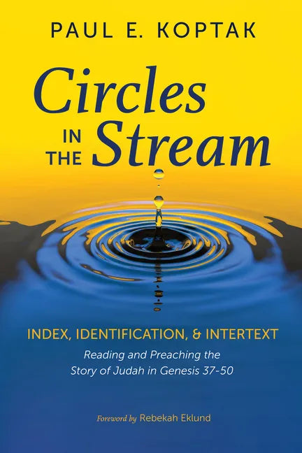Circles in the Stream: Index, Identification, and Intertext: Reading and Preaching the Story of Judah in Genesis 37-50 - Hardcover