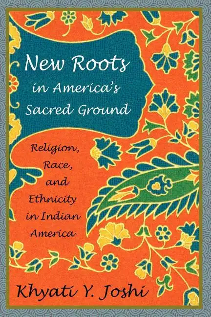 New Roots in America's Sacred Ground: Religion, Race, and Ethnicity in Indian America - Paperback