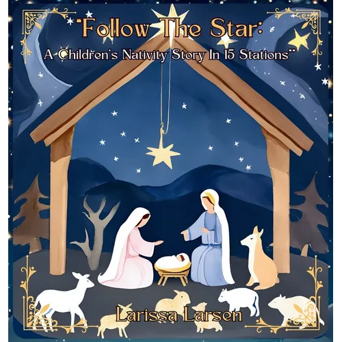 Follow The Star: A Children's Nativity Story In 15 Stations - Hardcover