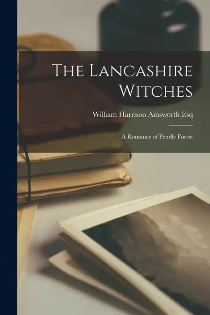 The Lancashire Witches: A Romance of Pendle Forest - Paperback