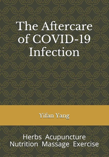 The Aftercare of COVID-19 Infection: Herbs Acupuncture Nutrition Massage Exercise - Paperback