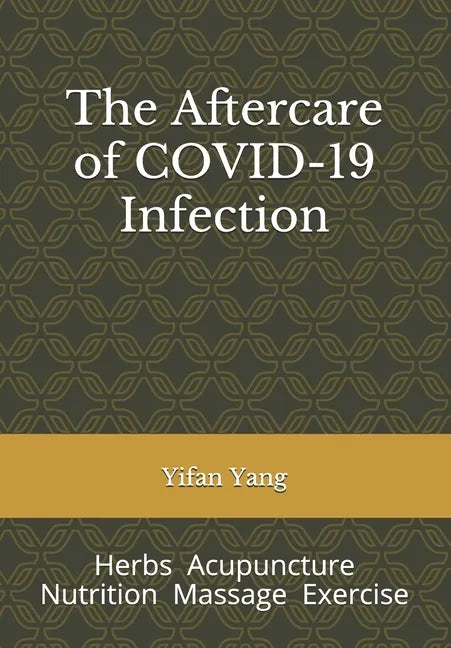 The Aftercare of COVID-19 Infection: Herbs Acupuncture Nutrition Massage Exercise - Paperback