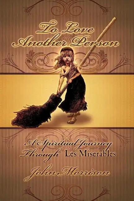 To Love Another Person: A Spiritual Journey Through Les Miserables - Paperback