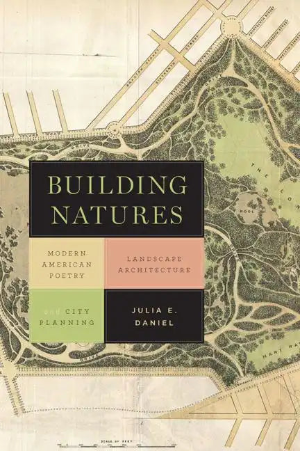 Building Natures: Modern American Poetry, Landscape Architecture, and City Planning - Paperback
