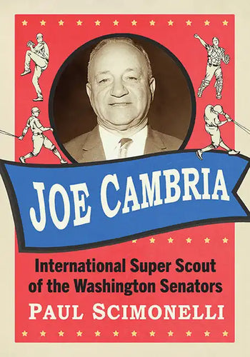 Joe Cambria: International Super Scout of the Washington Senators - Paperback