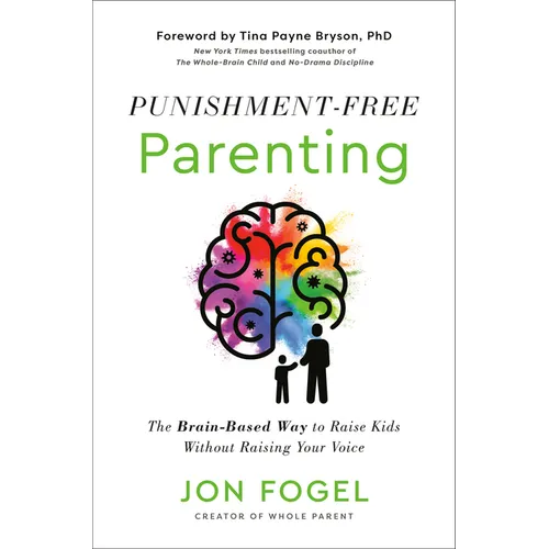 Punishment-Free Parenting: The Brain-Based Way to Raise Kids Without Raising Your Voice - Hardcover