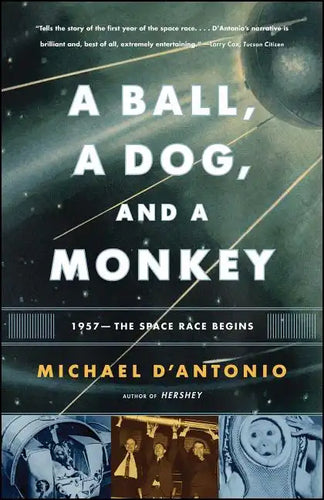 A Ball, a Dog, and a Monkey: 1957 - The Space Race Begins - Paperback