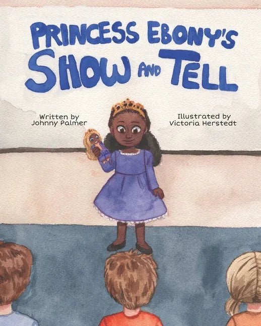 Princess Ebony's Show and Tell: Little Ebony discovers the meaning and importance of her culture - Paperback