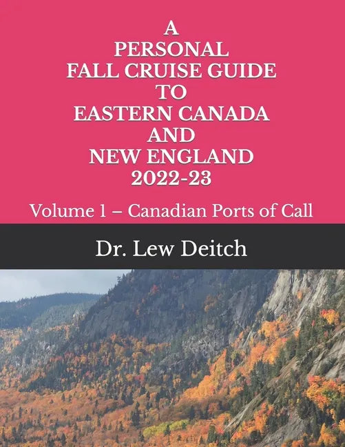 A Personal Fall Cruise Guide to Eastern Canada and New England 2022-23: Volume 1 - Canadian Ports of Call - Paperback