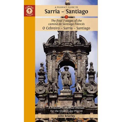 A Pilgrim's Guide to Sarria - Santiago: The Last 7 Stages of the Camino de Santiago Francés O Cebreiro - Sarria - Santiago - Paperback