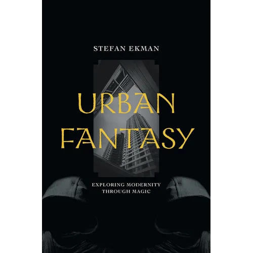 Urban Fantasy: Exploring Modernity Through Magic - Paperback